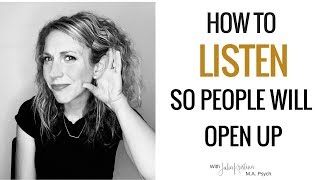 How To Listen So People Will Open Up To You