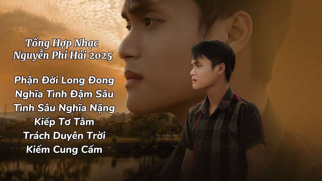 Tình Sâu Nghĩa Nặng, Phận Đời Long Đong | Tổng Hợp Nhạc Nguyễn Phi Hải 2025