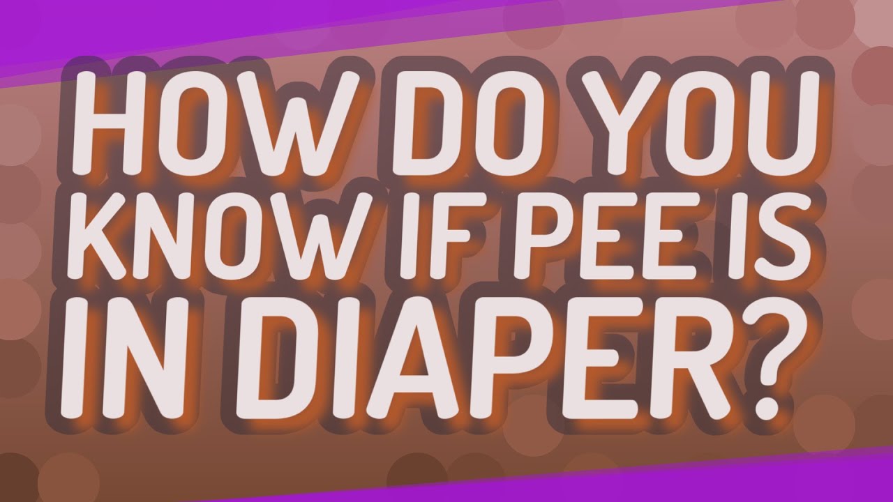 How Do You Know If Pee Is In Diaper?