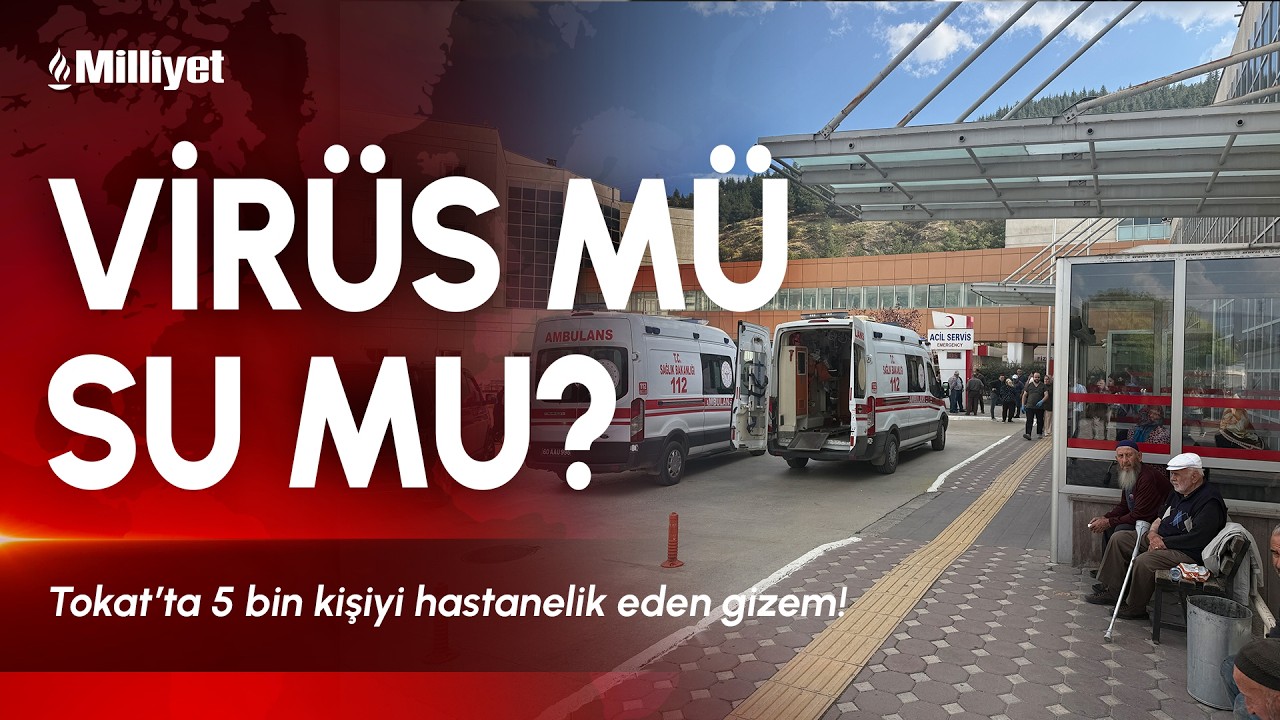 Virüs mü, su mu? Tokat’ta 5 bin kişiyi hastanelik eden gizem!