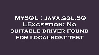 Celebrity MySQL : java.sql.SQLException: No suitable driver found for localhost test Net Worth
