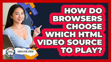 How Do Browsers Choose Which HTML Video Source To Play? - Simple HTML Studio