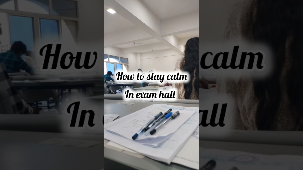 stay calm and confident in exam hall  