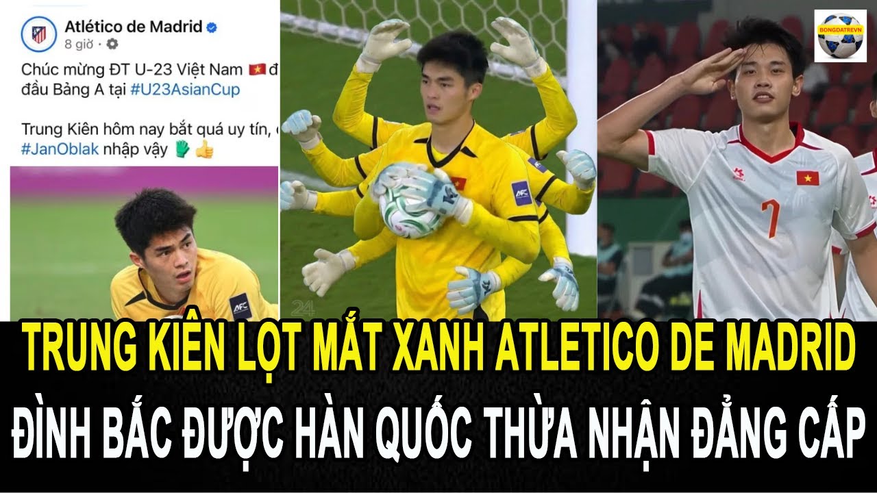 Thủ môn trung kiên lọt mắt xanh CLB Atlético Madrid, tiền đạo đình bắc được hàn quốc thừa nhận