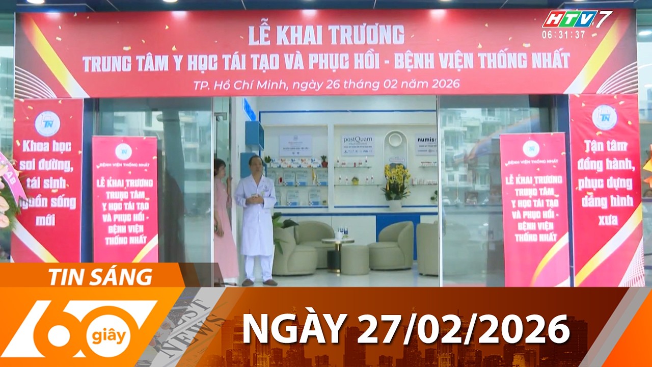 60 Giây Sáng - Ngày 27/02/2026 - HTV Tin Tức Thời Sự Mới Nhất 2026