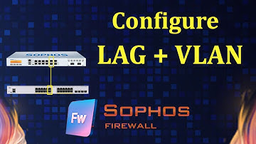 Configure LAG Interface and VLAN on Sophos Firewall | Msolved Tech