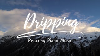Dripping ( Relaxing Piano Music )