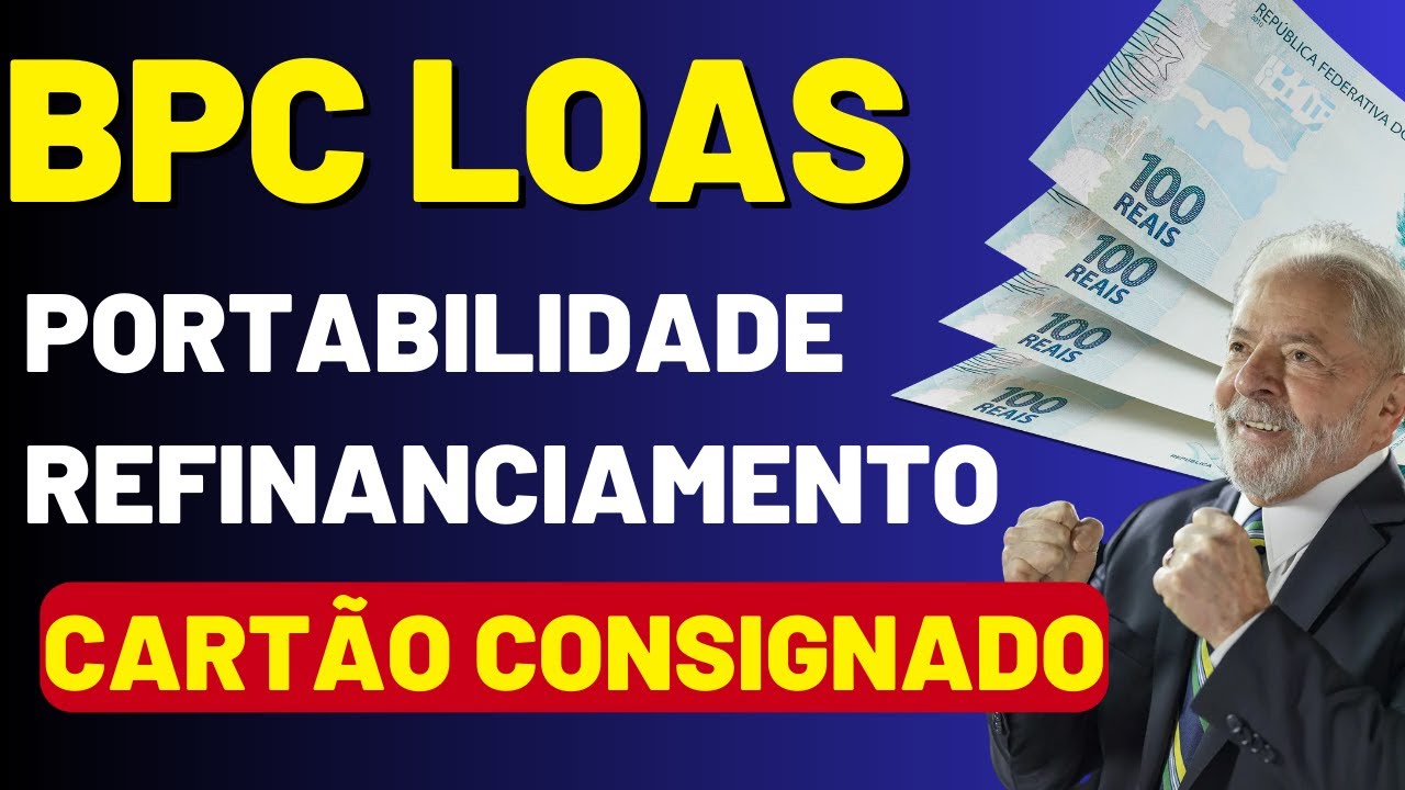 Empréstimo BPC LOAS refinanciamento portabilidade e cartão consignado ...