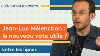 Clément Viktorovitch : Jean-Luc Mélenchon?, le nouveau vote utile? ?