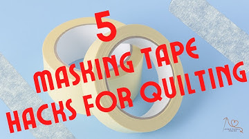 QUILTING HACKS FOR BEGINNERS: 5 Easy Tips Using Masking Tape