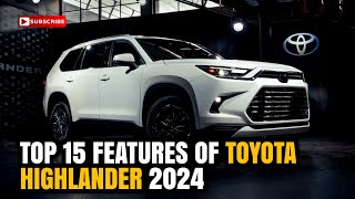Revealing the Best: Explore the Top 15 Toyota Highlander 2024 Features