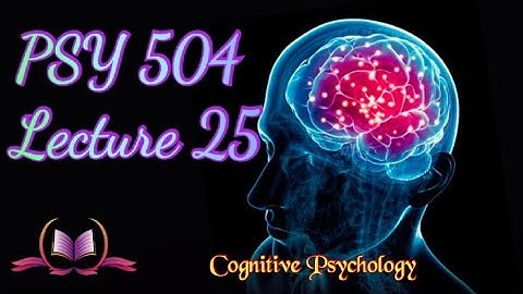PSY 504 || Lecture 25 || Memory || Cognitive Psychology || Short Lectures || VU Lectures