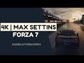 FORZA 7 | 4K - 60 PFS | MAX SETTINGS