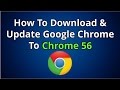 How To Download & Update Google Chrome To Chrome 56 
