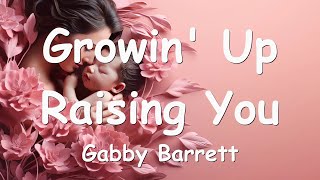 Video thumbnail of "Gabby Barrett – Growin' Up Raising You (Lyrics) 💗♫"