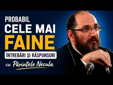 Probabil Cele Mai Faine Întrebări și Răspunsuri cu Părintele Necula