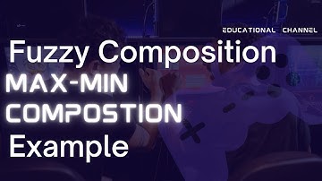 Fuzzy Composition||Max Min Compassion example
