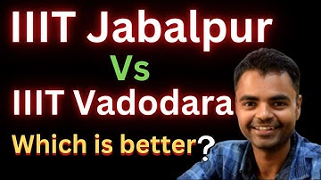 IIIT Jabalpur Vs ‎IIIT Vadodara Which is better Fees Average Package, Highest Package, Placement Rev