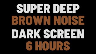 6 Hours Super Deep Brown Noise | Sleep, Study, Focus | NO ADS