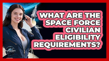 What Are The Space Force Civilian Eligibility Requirements? - Warriors In Space