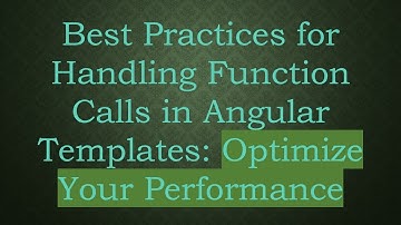 Best Practices for Handling Function Calls in Angular Templates: Optimize Your Performance