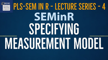 04. SEMinR Lecture Series | Specifying the Measurement Model | PLS-SEM in R