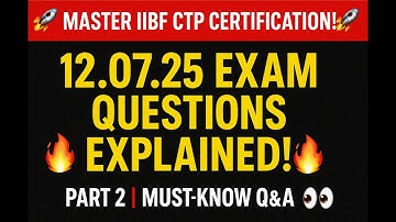 🚀 **MASTER IIBF CTP CERTIFICATION: 12.07.25  IIBF QUESTIONS ! DETAILED EXPLANATION || PART 2** 🚀