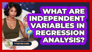 What Are Independent Variables In Regression Analysis - Python Code School