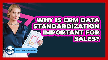 Why Is CRM Data Standardization Important For Sales? - Sales Pro Blueprint