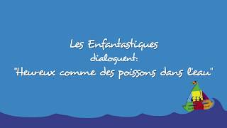 HEUREUX COMME DES POISSONS DANS L'EAU - Les Enfantastiques