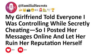 My Girlfriend Told Everyone I Was Controlling While Secretly Cheating—So I Posted Her Messages...