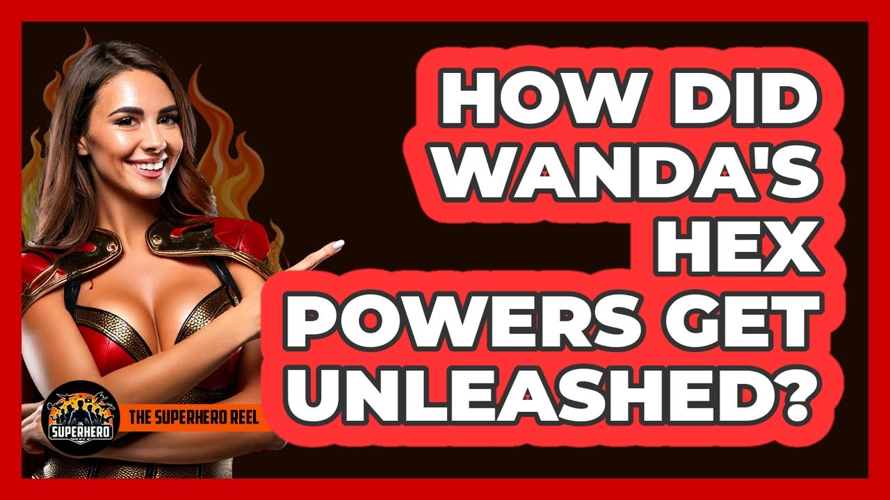How Did Wanda's Hex Powers Get Unleashed?