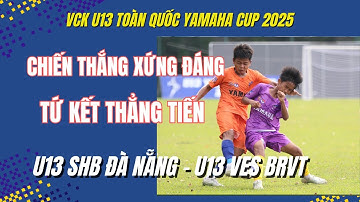 HIGHLIGHTS SHB ĐÀ NẴNG - VES BÀ RỊA VŨNG TÀU / GIẢI BÓNG ĐÁ U13 TOÀN QUỐC YAMAHA CUP 2025 / VFF