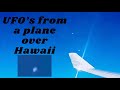 UFO’s from a plane - Hawaii (Truth Filled Trajectory #6)