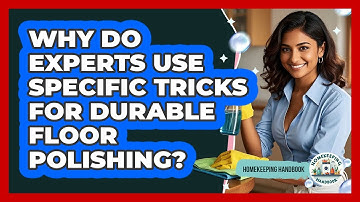 Why Do Experts Use Specific Tricks For Durable Floor Polishing? - Homekeeping Handbook