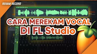 CARA MEREKAM VOCAL DI FL STUDIO
