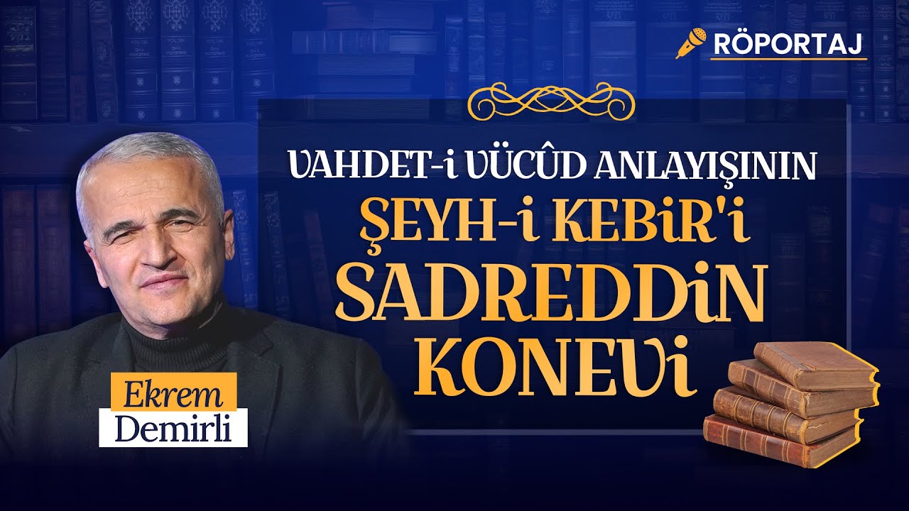 Vahdet-i Vücud Anlayışının Şeyh-i Kebir'i Sadreddin Konevi I Ekrem Demirli #islam