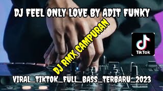 DJ FEEL ONLY LOVE BY ADIT FUNKY REMIX FULL BASS