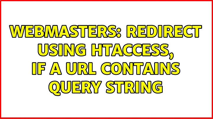 Webmasters: redirect using htaccess, if a url contains query string