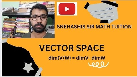 VECTOR SPACE [ dim(V/W)= dimV - dimW]