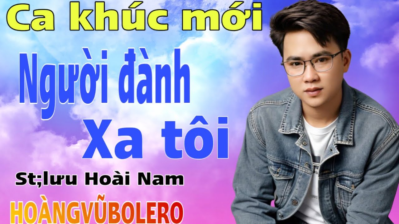 MV 4K ,NGƯỜI ĐÀNH XA TÔI (st lưuHoàiNam) TrìnhBày HOÀNGVŨBOLERO #cover ,