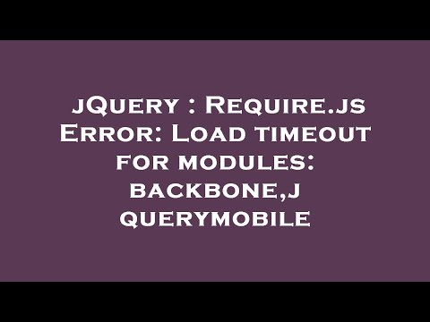 jQuery : Require.js Error: Load timeout for modules: backbone,jquerymobile
