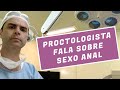 Proctologista fala sobre Sexo Anal