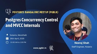 Postgres Concurrency and MVCC By Neeraj Shah, pgBLR-5