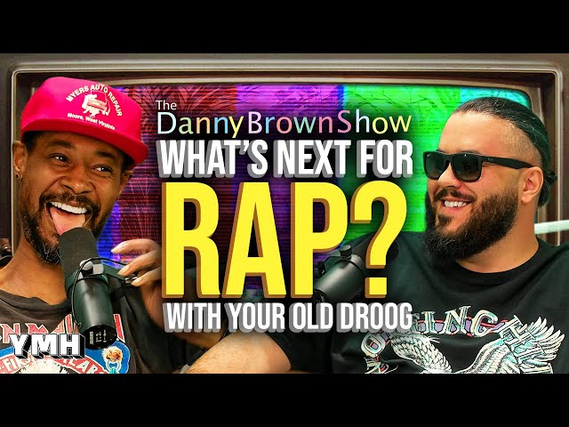 What's Next For Rap? w/ Your Old Droog | The Danny Brown Show