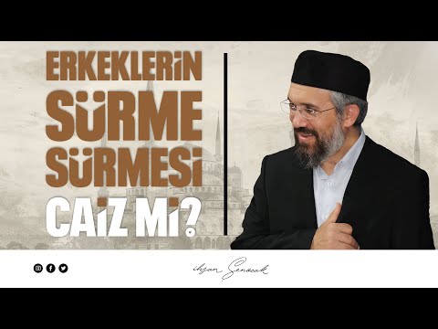 Erkeklerin Sürme Sürmesi Caiz Mi? l İhsan Şenocak