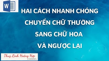 Hai cách nhanh chóng chuyển đổi chữ thường sang chữ in hoa và ngược lại