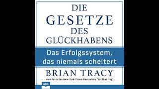 Die Gesetze des Glückhabens - Das Erfolgssystem, das niemals scheitert (Ungekürzt) - Brian Tracy