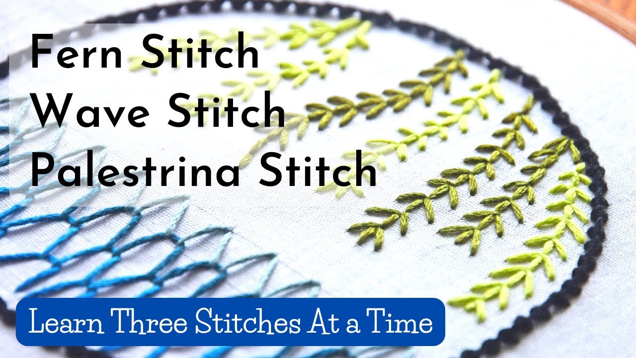 Learn Hand Embroidery Stitches Fern Stitch, Wave Stitch, Palestrina