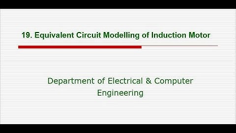 19. Equivalent Circuit Modelling of Induction Motor